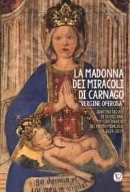 La Madonna dei miracoli di Carnago «Vergine Operosa». Quattro secoli di devozione. 4° centenario del primo miracolo 1619-2019