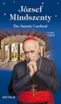 József Mindszenty. The saintly cardinal. Ediz. illustrata [Lingua inglese]