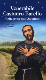 Venerabile Casimiro Barello. Pellegrino dell'Assoluto