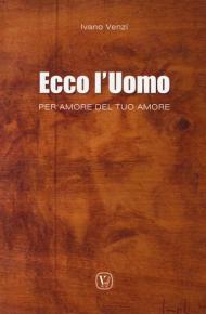 Ecco l'uomo. Per amore del tuo amore