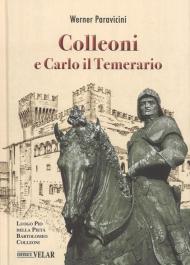 Colleoni e Carlo il Temerario. Con la conferenza di Karl Bittmann «Carlo il Temerario e Colleoni» dell'anno 1957