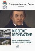 Due secoli di fondazione. Assistenza e beneficenza tra luoghi, storie e persone. Fondazione Martino Zanchi Onlus Rsa