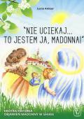 «Nie uciekaj...to jestem ja, Madonna!» Krótka historia objawie? Madonny w ghiaie. Ediz. a colori