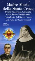 Madre Maria della Santa Croce. Prima superiora generale delle suore missionarie catechiste del Sacro Cuore (già figlie del Sacro Costato)