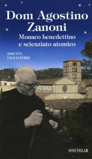 Dom Agostino Zanoni. Monaco benedettino e scienziato atomico