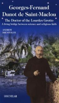 Georges-Fernand Dunot de Saint-Maclou. The doctor of the Lourdes grotto. A living bridge between science and religious faith