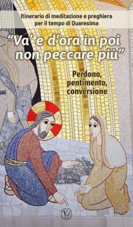 «Va' e d'ora in poi non peccare più». Itinerario di meditazione e preghiera per il tempo di Quaresima