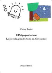 Il polipo pasticcione-La piccola grande storia di Mattoncino. Ediz. illustrata