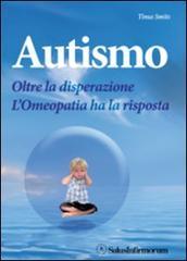 Autismo. Oltre la disperazione. L'omeopatia ha la risposta