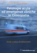 Patologie acute ed emergenze cliniche in omeopatia. Guida pratica al trattamento