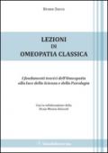 Lezioni di omeopatia classica. I fondamenti teorici dell'omeopatia alla luce della scienza e della psicologia