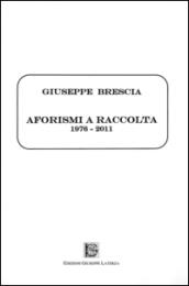 Aforismi a raccolta. 1976-2011