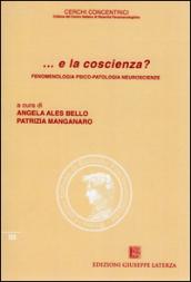 ... E la coscienza? Fenomenologia, psico-patologia, neuroscienze