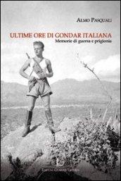 Ultime ore di Gondar italiana. Memorie di guerra e di prigionia