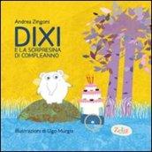 Dixi e la sorpresina di compleanno. Ediz. illustrata