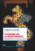 Futurismo per la nuova umanità. Dopo Marinetti: arte, società, tecnologia