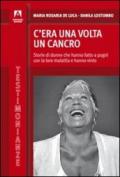 C'era una volta il cancro. Storie di donne che hanno fatto a pugni con la loro malattia e hanno vinto