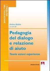 Pedagogia del dialogo e relazione d'aiuto. Teorie azioni esperienze