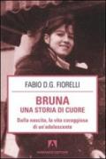 Bruna. Una storia di cuore. Dalla nascita, la vita coraggiosa di un'adolescente