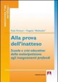 Alla prova dell'inatteso. Scuola e crisi educativa. Dalla malaripetizione agli insegnamenti profondi