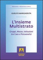 Insieme multistrato. Gruppi, masse, istituzioni tra caos e psicoanalisi (L')
