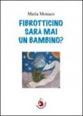 Fibrotticino sarà mai un bambino?