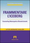 Frammentare l'iceberg. Counseling naturopatico bionutrizionale