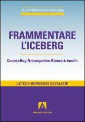 Frammentare l'iceberg. Counseling naturopatico bionutrizionale