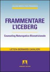 Frammentare l'iceberg. Counseling naturopatico bionutrizionale