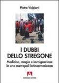 I dubbi dello stregone. Medicina, magia e immigrazione in una metropoli latinoamericana