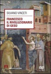 Francesco il rivoluzionario di Gesù. Con DVD