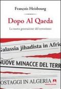 Dopo Al Qaeda. La nuova generazione del terrorismo