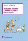 Un luogo comune chiamato donna. Ma se così non fosse... ?