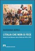 L'Italia che non si fece. Genesi di una nazione: storia d'Italia dal 1815 al 1870