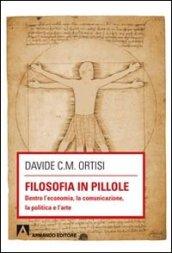 Filosofia in pillole. Dentro l'economia, la comunicazione, la politica e l'arte