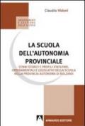 La scuola dell'autonomia provinciale. Cenni storici e profili statuari, ordinamentali e legislativi della scuola nella provincia autonoma di Bolzano