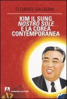 Kim Il Sung, nostro sole, e la Corea contemporanea