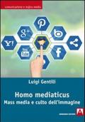 Homo mediaticus. Mass media e culto dell'immagine
