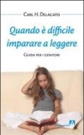 Quando è difficile imparare a leggere. Guida per i genitori