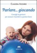 Parlare... giocando! Consigli ai genitori per aiutare i bambini a parlare bene