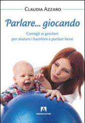 Parlare... giocando! Consigli ai genitori per aiutare i bambini a parlare bene