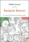 Inciucio forever. La costante del trasformismo della politica italiana