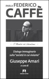 Parla Federico Caffè. Dialogo immaginario sulla «società in cui viviamo»