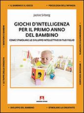 Giochi d'intelligenza per il primo anno del bambino. Come sviluppare lo sviluppo intellettivo di tuo figlio: Manuali pratici