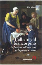 L' albero e il biancospino. La famiglia nell'anoressia da imputata a risorsa