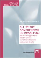 Gli istituti comprensivi? Un problema! Da un sondaggio che ne rileva le criticità a una proposta che ne promuova il decollo