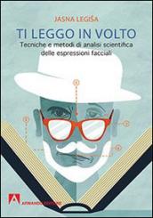 Ti leggo in volto. Tecniche e metodi di analisi scientifica delle espressioni facciali