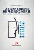 La teoria generale dei pregiudizi di base. Come e perché si creano le sofferenze psicologiche: Scaffale aperto