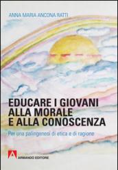 Educare i giovani alla morale e alla conoscenza. Per una palingenesi di etica e di ragione: Scaffale aperto