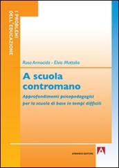 A scuola contromano. Approfondimenti psicopedagogici per la scuola di base in tempi difficili